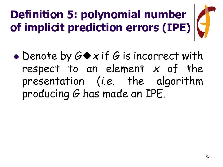 Definition 5: polynomial number of implicit prediction errors (IPE) l Denote by G x