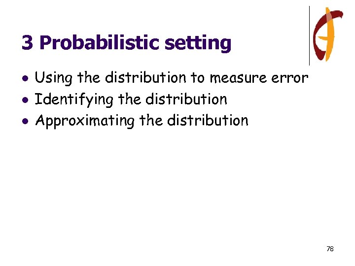 3 Probabilistic setting l l l Using the distribution to measure error Identifying the