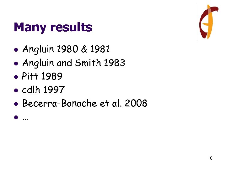 Many results l l l Angluin 1980 & 1981 Angluin and Smith 1983 Pitt