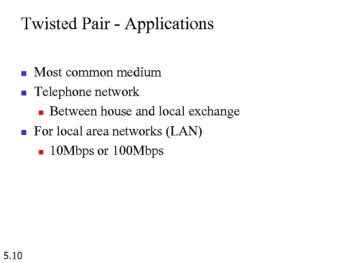 Twisted Pair - Applications n n n 5. 10 Most common medium Telephone network