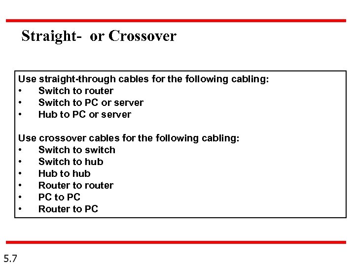 Straight- or Crossover Use straight-through cables for the following cabling: • Switch to router