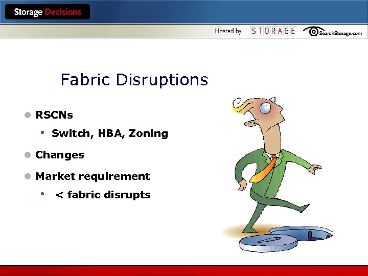 Fabric Disruptions l RSCNs • Switch, HBA, Zoning l Changes l Market requirement •