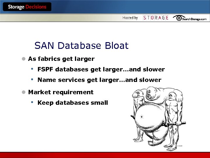 SAN Database Bloat l As fabrics get larger • • FSPF databases get larger…and