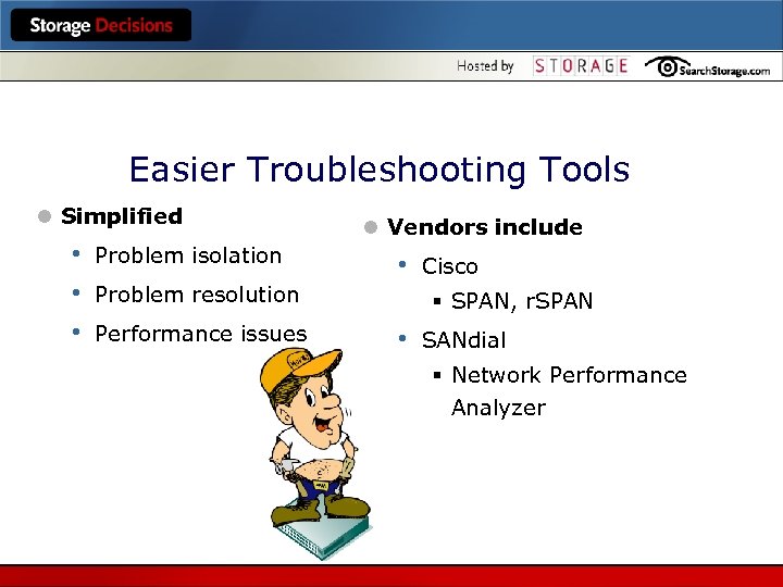 Easier Troubleshooting Tools l Simplified • • • Problem isolation l Vendors include •