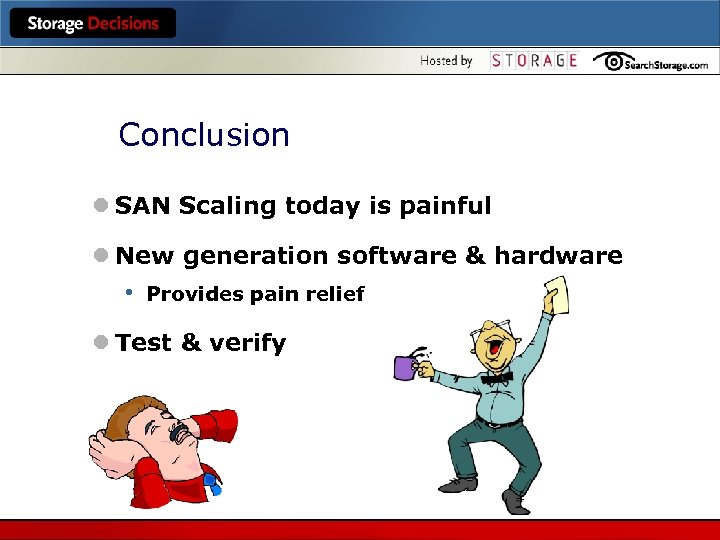 Conclusion l SAN Scaling today is painful l New generation software & hardware •