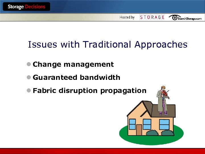 Issues with Traditional Approaches l Change management l Guaranteed bandwidth l Fabric disruption propagation