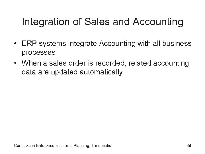 Integration of Sales and Accounting • ERP systems integrate Accounting with all business processes