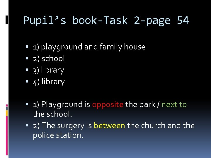 Pupil’s book-Task 2 -page 54 1) playground and family house 2) school 3) library
