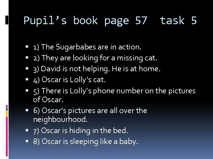 Pupil’s book page 57 task 5 1) The Sugarbabes are in action. 2) They