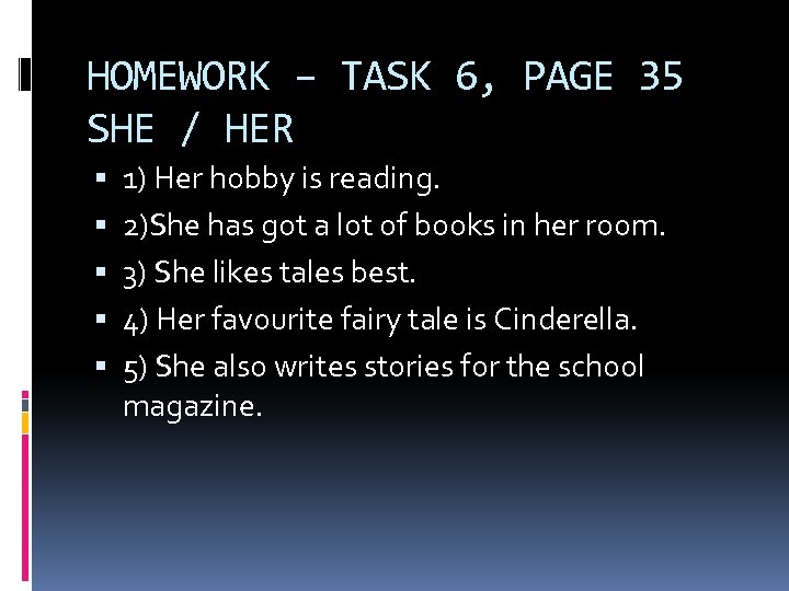 HOMEWORK – TASK 6, PAGE 35 SHE / HER 1) Her hobby is reading.