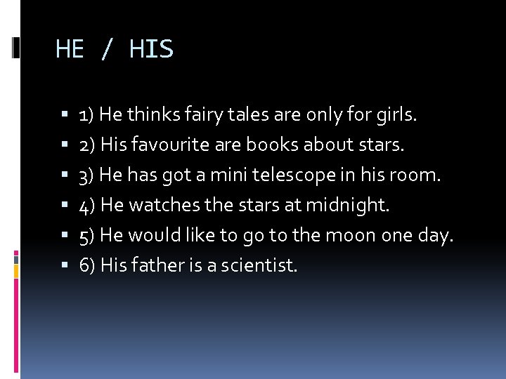 HE / HIS 1) He thinks fairy tales are only for girls. 2) His