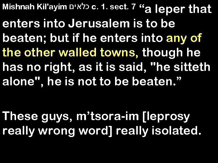 Mishnah Kil'ayim כלאים c. 1. sect. 7 “a leper that enters into Jerusalem is