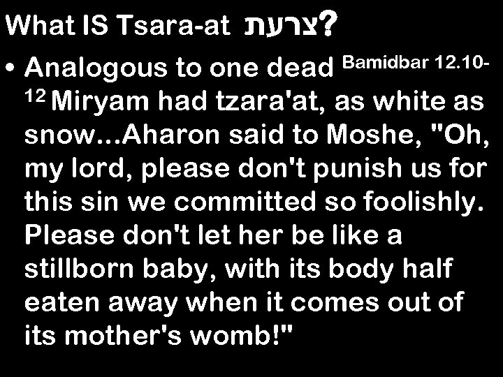 What IS Tsara-at ? צרעת • Analogous to one dead Bamidbar 12. 1012 Miryam