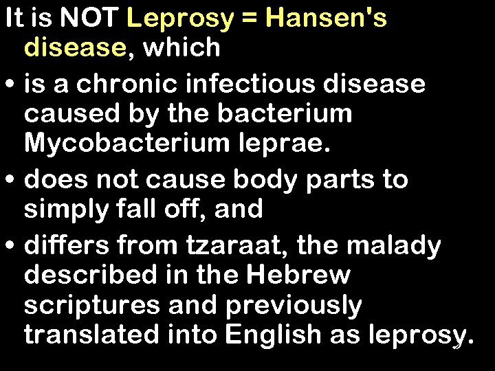 It is NOT Leprosy = Hansen's disease, which • is a chronic infectious disease