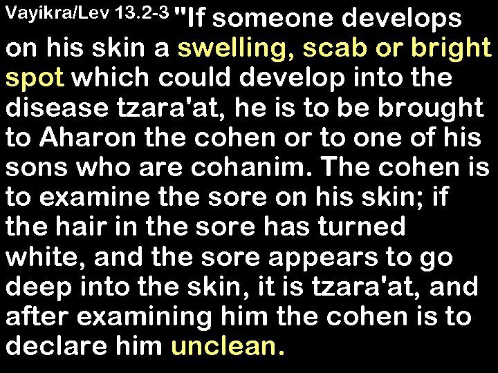 Vayikra/Lev 13. 2 -3 "If someone develops on his skin a swelling, scab or