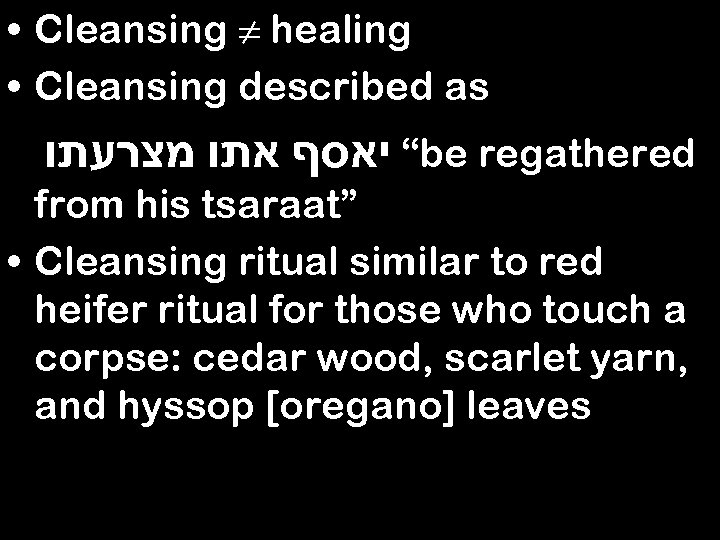  • Cleansing ≠ healing • Cleansing described as “ יאסף אתו מצרעתו be
