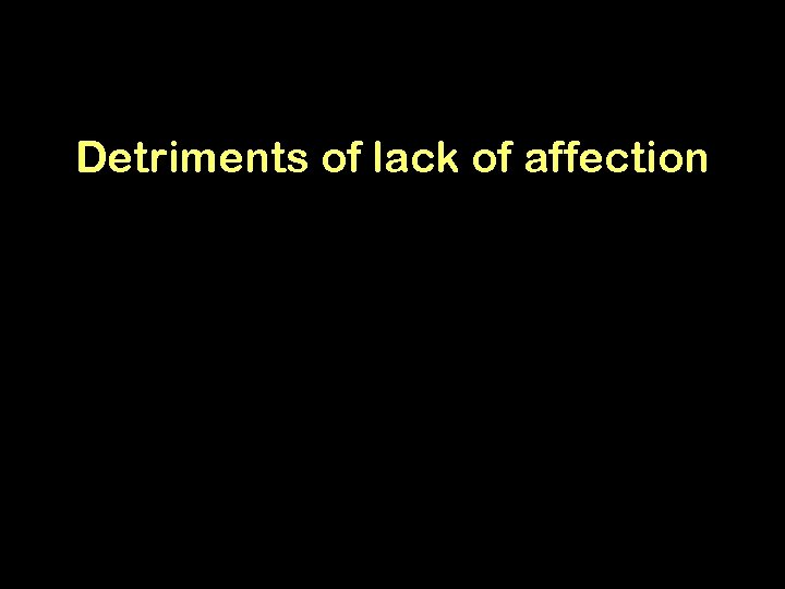 Detriments of lack of affection 45 