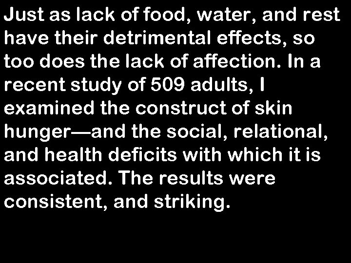 Just as lack of food, water, and rest have their detrimental effects, so too