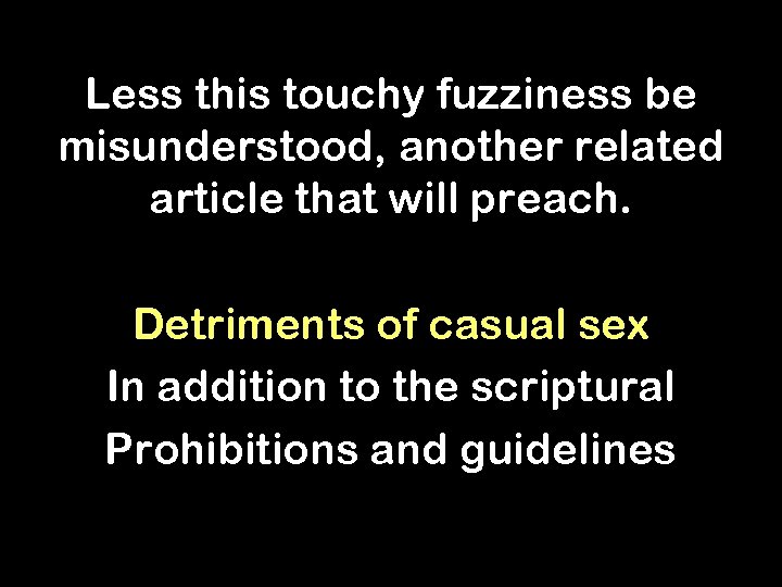 Less this touchy fuzziness be misunderstood, another related article that will preach. Detriments of