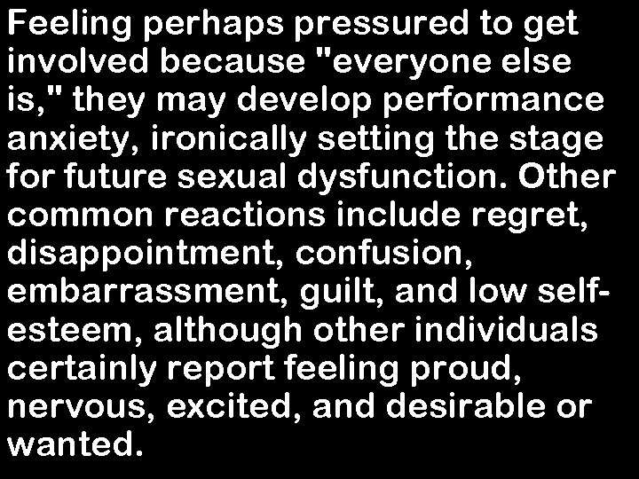 Feeling perhaps pressured to get involved because "everyone else is, " they may develop
