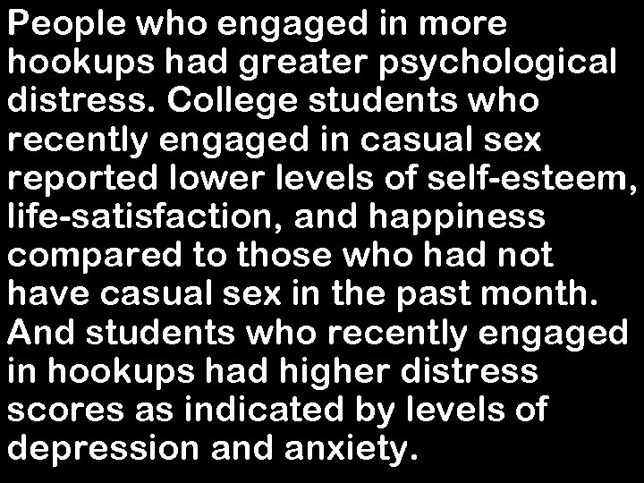 People who engaged in more hookups had greater psychological distress. College students who recently