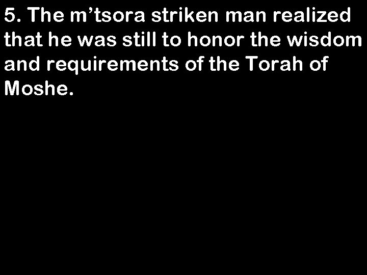 5. The m’tsora striken man realized that he was still to honor the wisdom