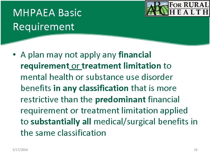 MHPAEA Basic Requirement • A plan may not apply any financial requirement or treatment