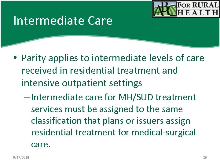 Intermediate Care • Parity applies to intermediate levels of care received in residential treatment
