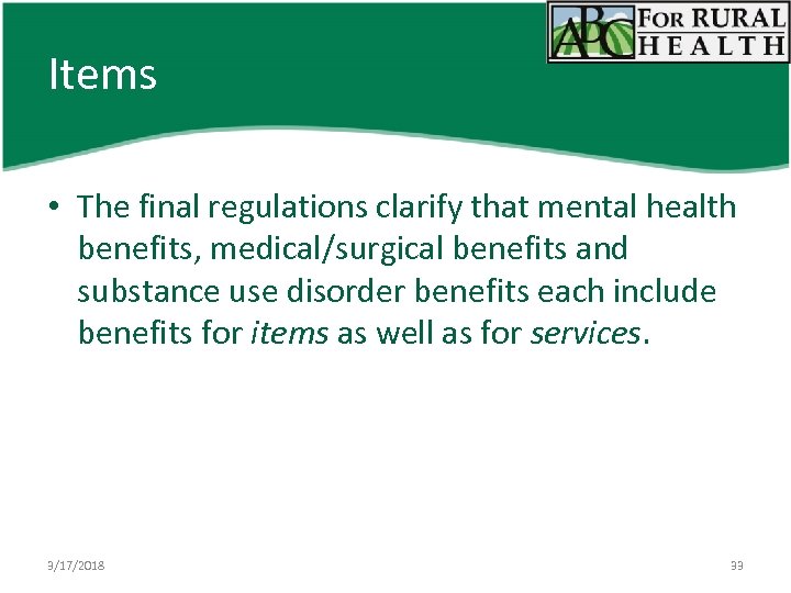 Items • The final regulations clarify that mental health benefits, medical/surgical benefits and substance