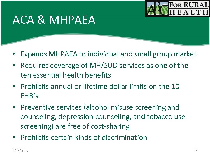 ACA & MHPAEA • Expands MHPAEA to individual and small group market • Requires