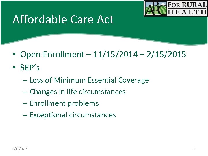 Affordable Care Act • Open Enrollment – 11/15/2014 – 2/15/2015 • SEP’s – Loss