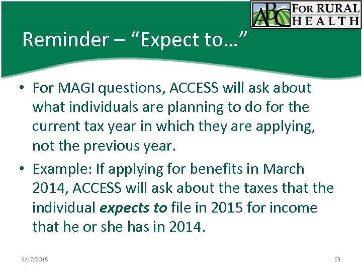 Reminder – “Expect to…” • For MAGI questions, ACCESS will ask about what individuals