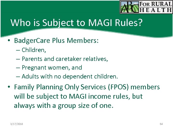 Who is Subject to MAGI Rules? • Badger. Care Plus Members: – Children, –