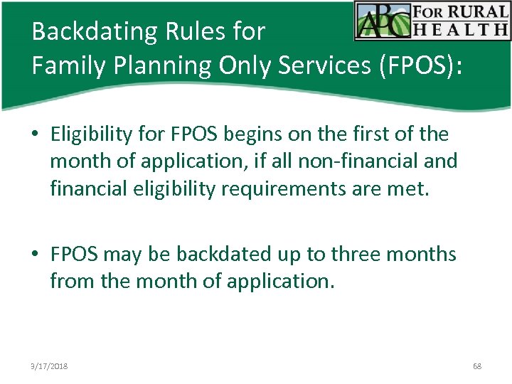 Backdating Rules for Family Planning Only Services (FPOS): • Eligibility for FPOS begins on