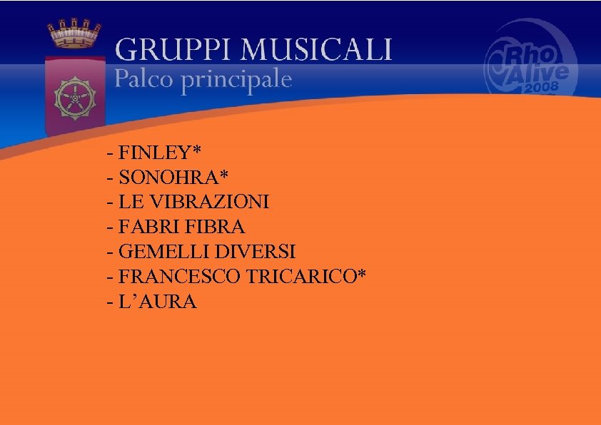 - FINLEY* - SONOHRA* - LE VIBRAZIONI - FABRI FIBRA - GEMELLI DIVERSI -