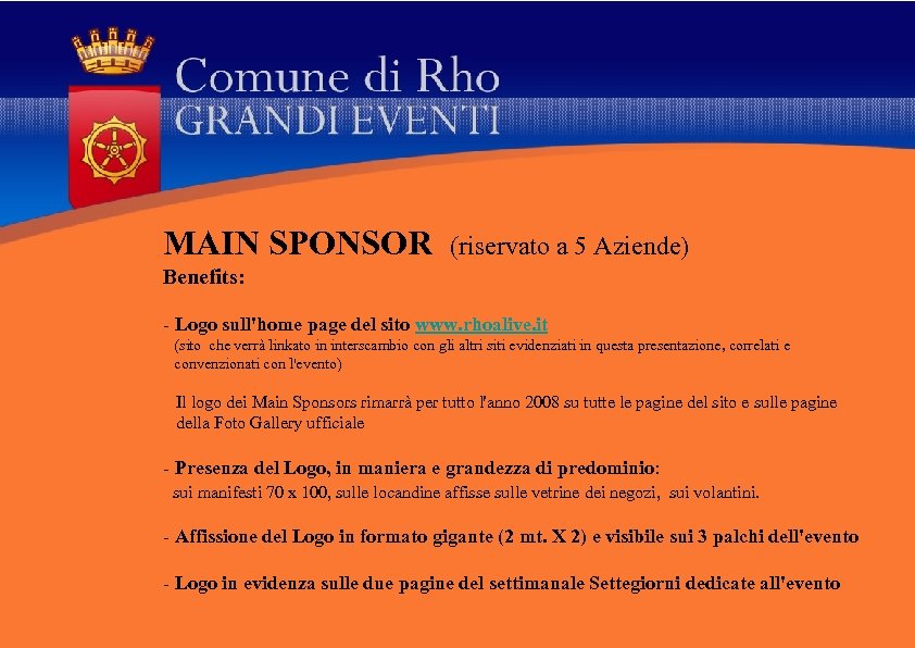 MAIN SPONSOR (riservato a 5 Aziende) Benefits: - Logo sull'home page del sito www.