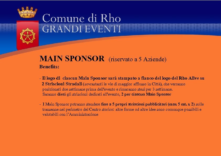 MAIN SPONSOR (riservato a 5 Aziende) Benefits: - Il logo di ciascun Main Sponsor