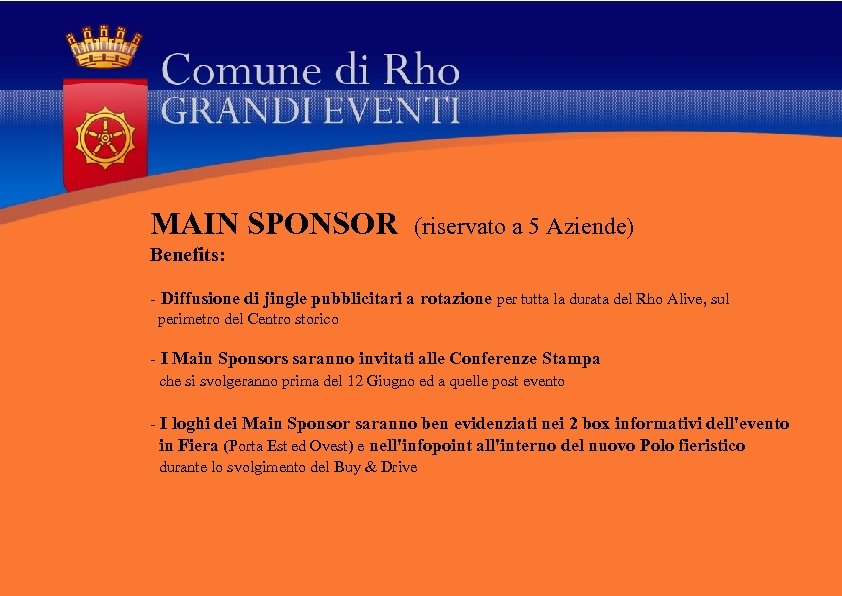 MAIN SPONSOR (riservato a 5 Aziende) Benefits: - Diffusione di jingle pubblicitari a rotazione