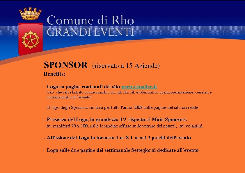 SPONSOR (riservato a 15 Aziende) Benefits: - Logo su pagine contenuti del sito www.