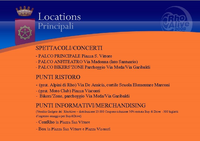 SPETTACOLI/CONCERTI - PALCO PRINCIPALE Piazza S. Vittore - PALCO ANFITEATRO Via Madonna (lato Santuario)