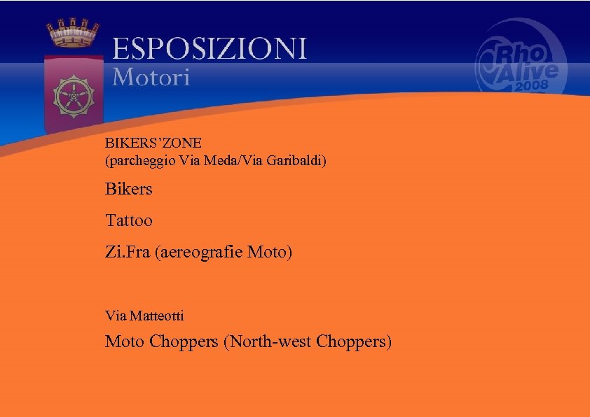 BIKERS’ZONE (parcheggio Via Meda/Via Garibaldi) Bikers Tattoo Zi. Fra (aereografie Moto) Via Matteotti Moto