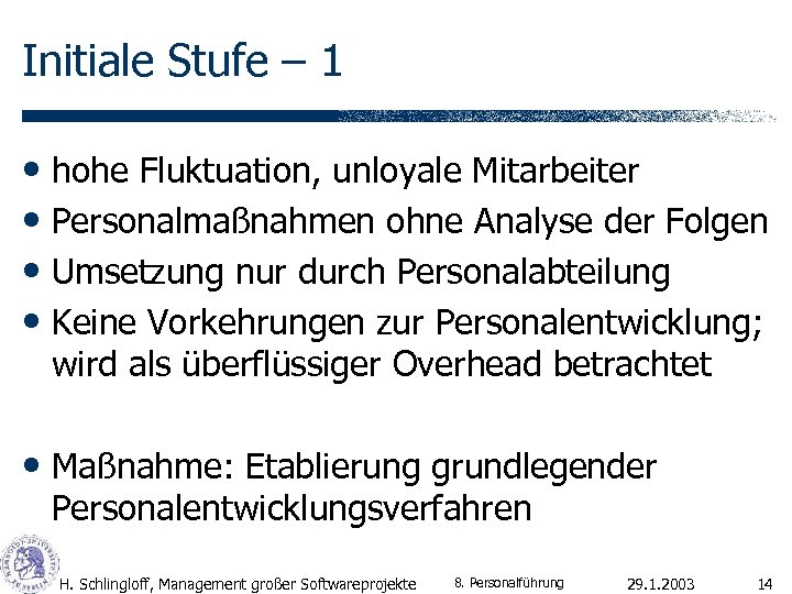 Initiale Stufe – 1 • hohe Fluktuation, unloyale Mitarbeiter • Personalmaßnahmen ohne Analyse der