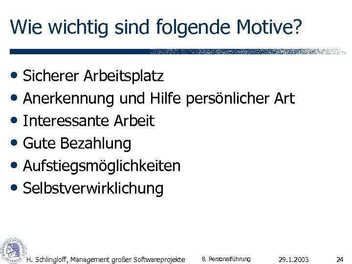 Wie wichtig sind folgende Motive? • Sicherer Arbeitsplatz • Anerkennung und Hilfe persönlicher Art