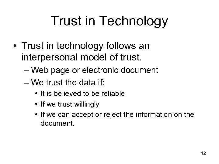 Trust in Technology • Trust in technology follows an interpersonal model of trust. –