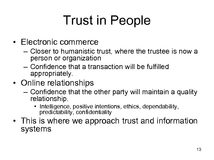 Trust in People • Electronic commerce – Closer to humanistic trust, where the trustee