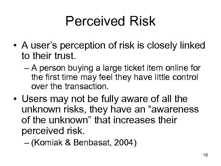 Perceived Risk • A user’s perception of risk is closely linked to their trust.
