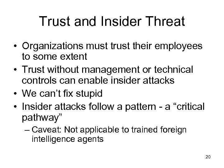 Trust and Insider Threat • Organizations must trust their employees to some extent •
