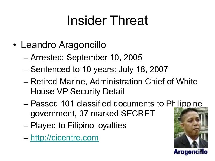 Insider Threat • Leandro Aragoncillo – Arrested: September 10, 2005 – Sentenced to 10