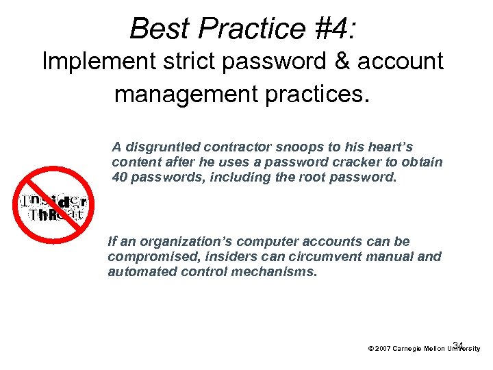Best Practice #4: Implement strict password & account management practices. A disgruntled contractor snoops
