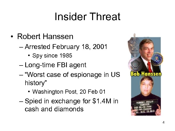 Insider Threat • Robert Hanssen – Arrested February 18, 2001 • Spy since 1985